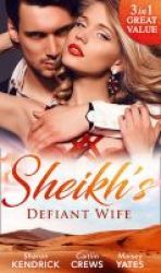 The Sheikh& 39 S Defiant Wife - Defiant In The Desert In Defiance Of Duty To Defy A Sheikh Paperback