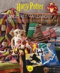 Harry Potter Crochet Wizardry - The Official Harry Potter Crochet Pattern Book Hardcover