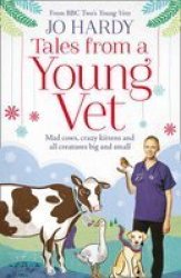 Tales From A Young Vet - Mad Cows Crazy Kittens And All Creatures Big And Small Paperback