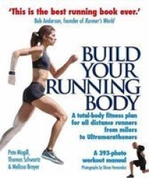 Build Your Running Body: A Total-body Fitness Plan For All Distance Runners From Milers To Ultramarathoners