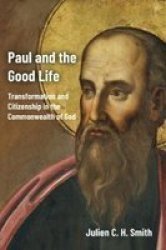 Paul And The Good Life - Transformation And Citizenship In The Commonwealth Of God Paperback