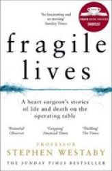 Fragile Lives - A Heart Surgeon& 39 S Stories Of Life And Death On The Operating Table Paperback