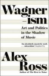 Wagnerism - Art And Politics In The Shadow Of Music Hardcover