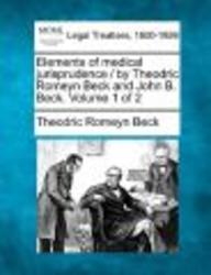 Elements of Medical Jurisprudence By Theodric Romeyn Beck and John B. Beck. Volume 1 of 2 Paperback