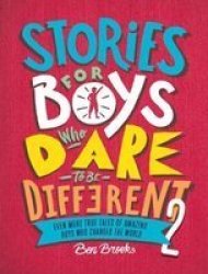 Stories For Boys Who Dare To Be Different 2 - Even More True Tales Of Amazing Boys Who Changed The World Hardcover