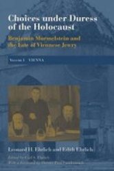 Choices Under Duress Of The Holocaust - Benjamin Murmelstein And The Fate Of Viennese Jewry Volume I: Vienna Hardcover