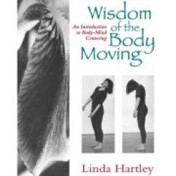 The Wisdom Of The Body Moving: An Introduction To Body-mind Centering