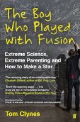 The Boy Who Played With Fusion - Extreme Science Extreme Parenting And How To Make A Star Paperback Main