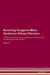 Reversing Gougerot-blum Syndrome - Kidney Filtration The Raw Vegan Plant-based Detoxification & Regeneration Workbook For Healing Patients. Volume 5 Paperback