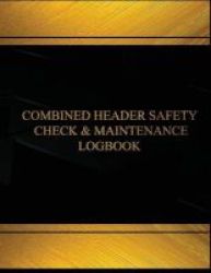 Combine Header Safety Check And Maintenance Loglog Book Journal-125 Pgs 8x11 - Combine Header Safety Check And Maintenance Logbook Black Cover X-large Paperback