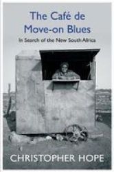 The Cafe De Move-on Blues - In Search Of The New South Africa Hardcover Main