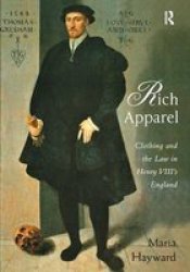 Rich Apparel - Clothing And The Law In Henry Viii& 39 S England Hardcover New Ed