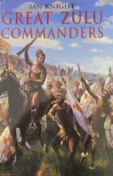 Great Zulu Commanders By Ian Knight