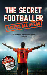 The Secret Footballer: Access All Areas Paperback Main