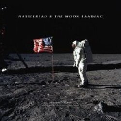 Hasselblad & The Moon Landing Hardcover None Ed.