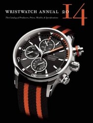 Wristwatch Annual 2014 The Catalog Of Producers Prices Models And Specifications
