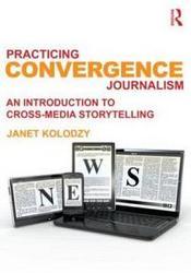 Practicing Convergence Journalism