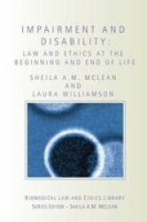 Impairment and Disability: Law and Ethics at the Beginning and End of Life Biomedical Law & Ethics Library