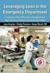 Leveraging Lean In The Emergency Department - Creating A Cost Effective Standardized High Quality Patient-focused Operation Hardcover