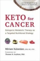 Keto For Cancer - Ketogenic Metabolic Therapy As A Targeted Nutritional Strategy Paperback