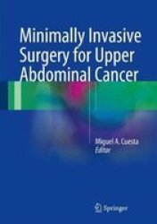 Minimally Invasive Surgery For Upper Abdominal Cancer Hardcover 1ST Ed. 2017