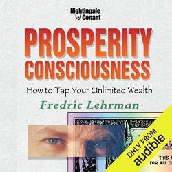 Prosperity Consciousness: How To Tap Your Unlimited Wealth