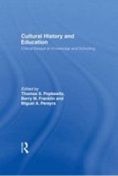 Cultural History and Critical Studies of Education - Critical Essays on Knowledge and Schooling