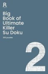 Big Book Of Ultimate Killer Su Doku Book 2 - A Bumper Deadly Killer Sudoku Book For Adults Containing 300 Puzzles Paperback