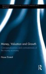 Money Valuation And Growth: Conceptualizations And Contradictions Of The Money Economy Routledge International Studies In Money And Banking