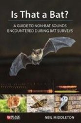 Is That A Bat? - A Guide To Non-bat Sounds Encountered During Bat Surveys Paperback