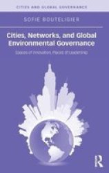 Cities Networks And Global Environmental Governance - Spaces Of Innovation Places Of Leadership hardcover