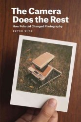 Camera Does The Rest - How Polaroid Changed Photography Hardcover
