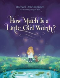 How Much Is A Little Girl Worth? Hardcover - Inspirational Book With Vibrant Illustrations Resonates Beyond Its Young Intended Audience - Little Girl Empowerment Book
