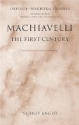 Oxford University Press, Usa Machiavelli - The First Century: Studies in Enthusiasm, Hostility, and Irrelevance Oxford-Warburg Studies