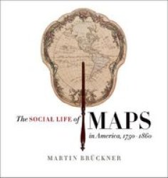 The Social Life Of Maps In America 1750-1860 Published By The Omohundro Institute Of Early American History And Culture And The University Of North Carolina Press