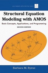 Structural Equation Modeling With AMOS: Basic Concepts, Applications, and Programming, Second Edition Multivariate Applications Series