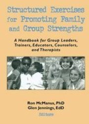 Structured Exercises For Promoting Family And Group Strengths - A Handbook For Group Leaders Trainers Educators Counselors And Therapists paperback