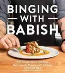 Binging With Babish - 100 Recipes Recreated From Your Favorite Movies And Tv Shows Hardcover