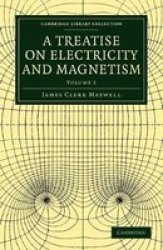 A Treatise On Electricity And Magnetism Cambridge Library Collection - Physical Sciences