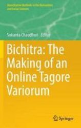 Bichitra: The Making Of An Online Tagore Variorum Hardcover 1ST Ed. 2015