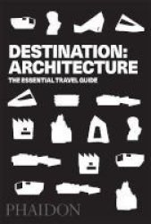 Destination Architecture - The Essential Guide To 1000 Contemporary Buildings Paperback