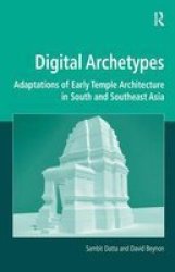 Digital Archetypes - Adaptations Of Early Temple Architecture In South And Southeast Asia Hardcover New Ed