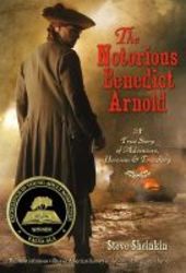The Notorious Benedict Arnold - A True Story Of Adventure Heroism & Treachery paperback