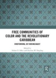 Free Communities Of Color And The Revolutionary Caribbean - Overturning Or Turning Back? Paperback