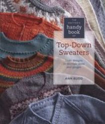 The Knitter& 39 S Handy Book Of Top-down Sweaters - Basic Designs In Multiple Sizes And Gauges Spiral Bound