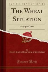 The Wheat Situation: May-june 1944 Classic Reprint