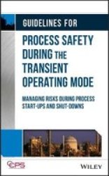 Guidelines For Process Safety During The Transient Operating Mode - Managing Risks During Process Start-ups And Shut-downs Hardcover