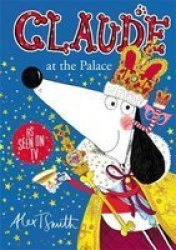 Claude At The Palace - Alex T. Smith Hardcover