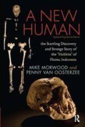 A New Human: The Startling Discovery and Strange Story of the "Hobbits" of Flores, Indonesia, Updated Paperback Edition
