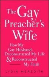 The Gay Preacher& 39 S Wife - How My Gay Husband Deconstructed My Life And Reconstructed My Faith Paperback
